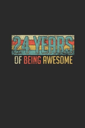 24 Years Of Being Awesome: Dotted Bullet Notebook - Awesome Birthday Gift Idea