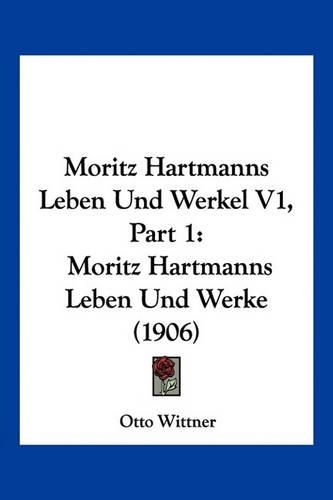 Moritz Hartmanns Leben Und Werkel V1, Part 1