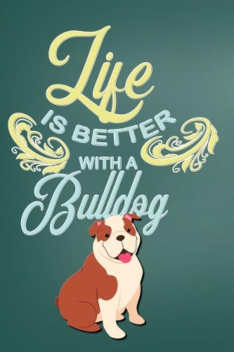 Life Is Better with a Bulldog