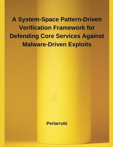 A System-Space Pattern-Driven Verification Framework for Defending Core Services Against Malware-Driven Exploits