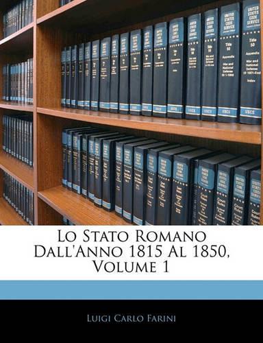 Lo Stato Romano Dall'anno 1815 Al 1850; Volume 1