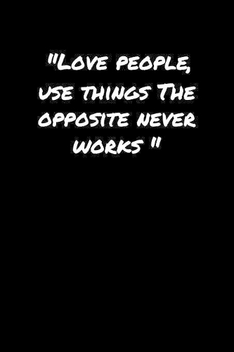 Love People Use Things The Opposite Never Works�