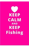 Keep Calm And Keep Fishing