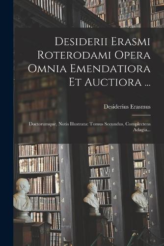 Desiderii Erasmi Roterodami Opera Omnia Emendatiora Et Auctiora ...