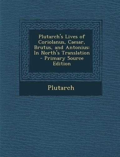 Plutarch's Lives of Coriolanus, Caesar, Brutus, and Antonius