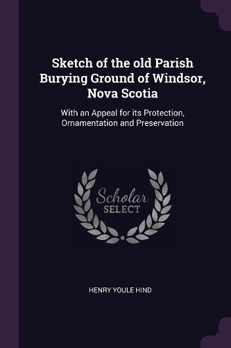 Sketch of the old Parish Burying Ground of Windsor, Nova Scotia