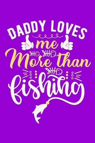 Daddy Loves Me More Than Fishing