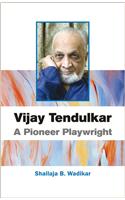Vijay Tendulkar a Pioneer Playwright