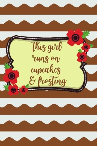 This Girl Runs on Cupcakes & Frosting