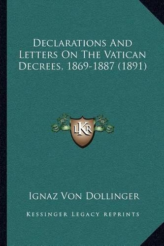 Declarations And Letters On The Vatican Decrees, 1869-1887 (1891)