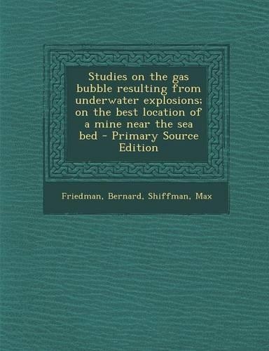 Studies on the Gas Bubble Resulting from Underwater Explosions; On the Best Location of a Mine Near the Sea Bed