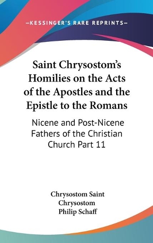 Saint Chrysostom's Homilies on the Acts of the Apostles and the Epistle to the Romans