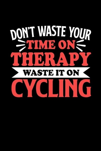 Radfahren Notizbuch Don't Waste Your Time On Therapy Waste It On Cycling