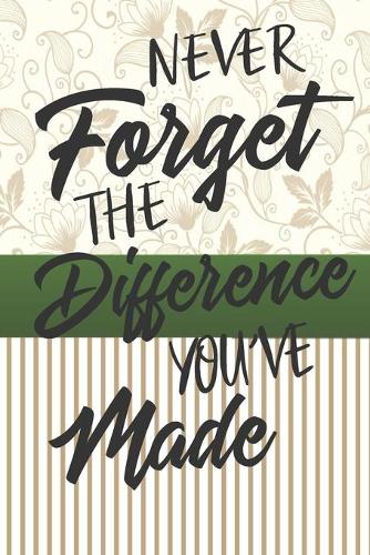 Never Forget The Difference You've Made
