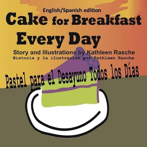 Cake for Breakfast Every Day - English/Spanish Edition