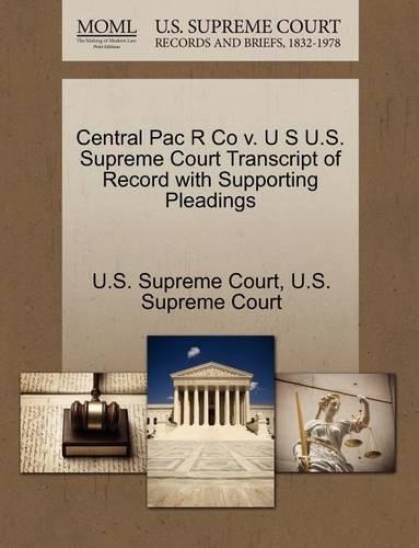 Central Pac R Co V. U S U.S. Supreme Court Transcript of Record with Supporting Pleadings