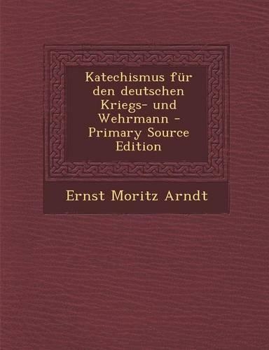Katechismus Fur Den Deutschen Kriegs- Und Wehrmann - Primary Source Edition