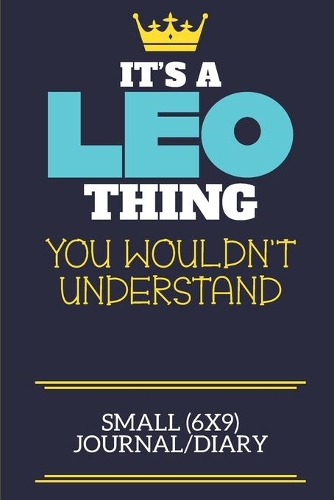 It's A Leo Thing You Wouldn't Understand Small (6x9) Journal/Diary