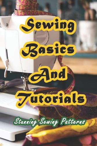Sewing Basics And Tutorials