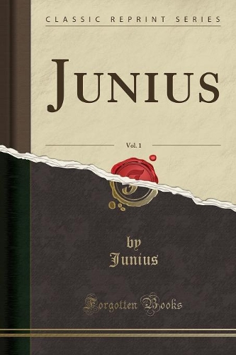 Junius, Vol. 1 (Classic Reprint)