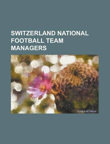 Switzerland National Football Team Managers