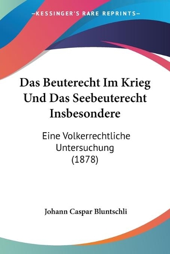 Das Beuterecht Im Krieg Und Das Seebeuterecht Insbesondere