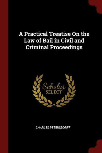 A Practical Treatise on the Law of Bail in Civil and Criminal Proceedings