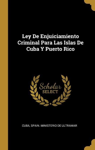 Ley De Enjuiciamiento Criminal Para Las Islas De Cuba Y Puerto Rico