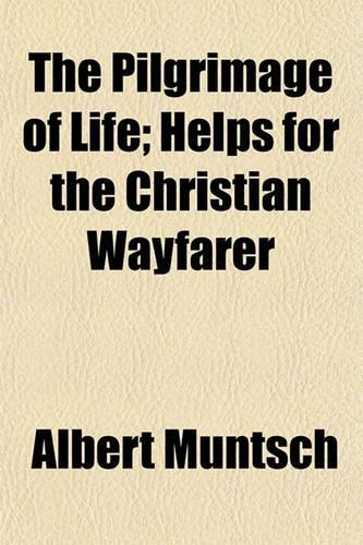 The Pilgrimage of Life; Helps for the Christian Wayfarer