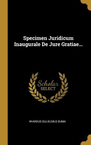 Specimen Juridicum Inaugurale De Jure Gratiae...