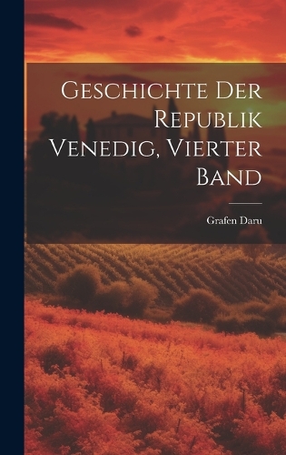 Geschichte Der Republik Venedig, Vierter Band