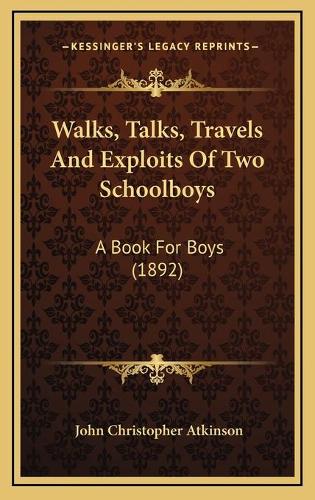 Walks, Talks, Travels And Exploits Of Two Schoolboys