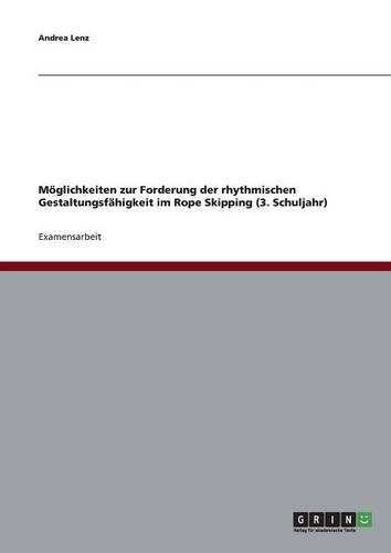 Möglichkeiten zur Forderung der rhythmischen Gestaltungsfähigkeit im Rope Skipping (3. Schuljahr)