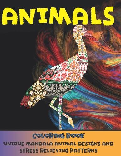 Animals - Coloring Book - Unique Mandala Animal Designs and Stress Relieving Patterns