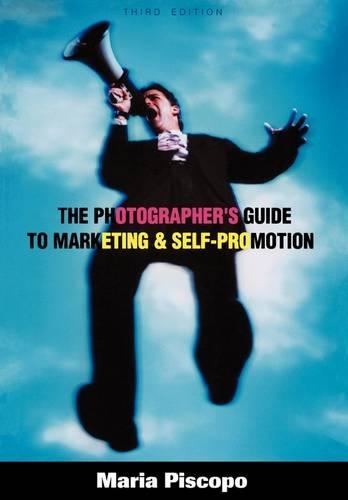 The Photographer's Guide to Marketing and Self-promotion: (English)