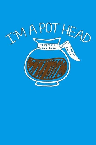 I'm a Pot Head