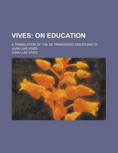 Vives; A Translation of the de Trandendis Disciplinis of Juan Luis Vives