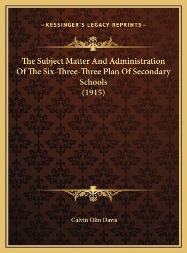 The Subject Matter And Administration Of The Six-Three-Three Plan Of Secondary Schools (1915)