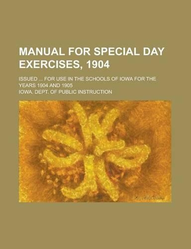 Manual for Special Day Exercises, 1904; Issued ... for Use in the Schools of Iowa for the Years 1904 and 1905