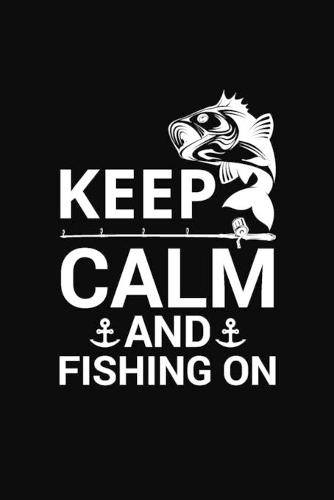 Keep Calm and Fishing On