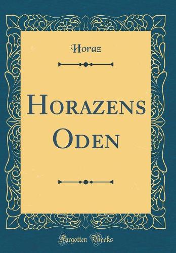 Horazens Oden (Classic Reprint)