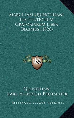 Marci Fabi Quinctiliani Institutionum Oratoriarum Liber Decimus (1826)