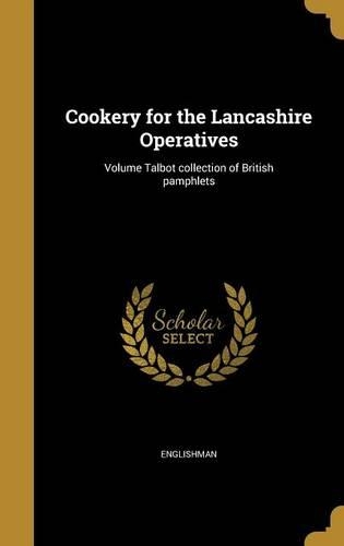 Cookery for the Lancashire Operatives; Volume Talbot collection of British pamphlets