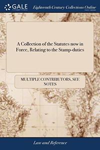 A COLLECTION OF THE STATUTES NOW IN FORC