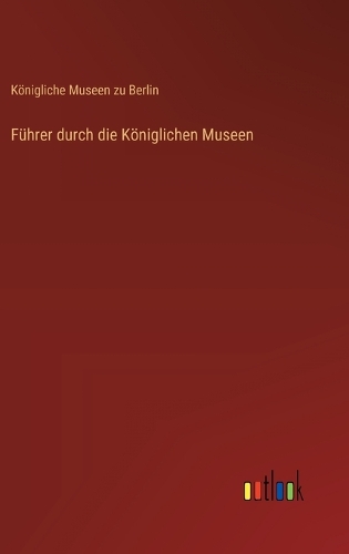 Führer durch die Königlichen Museen