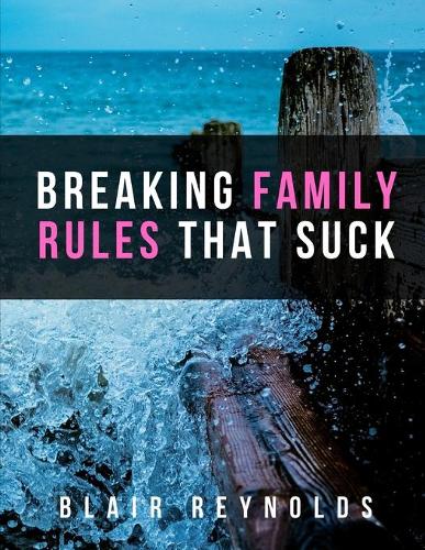 Breaking Family Rules That Suck