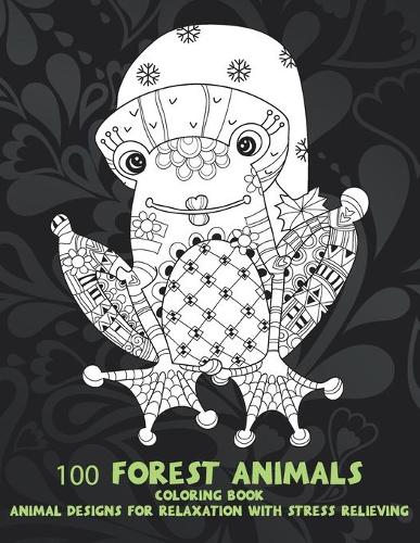 100 Forest Animals - Coloring Book - Animal Designs for Relaxation with Stress Relieving