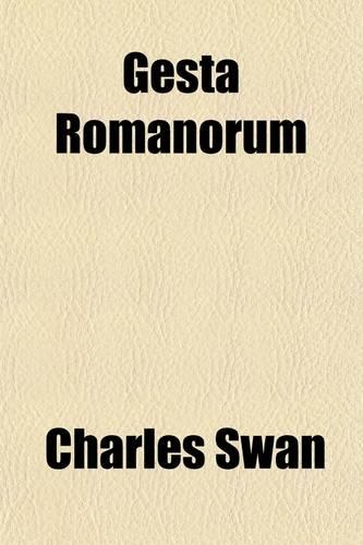 Gesta Romanorum; Or, Entertaining Moral Stories