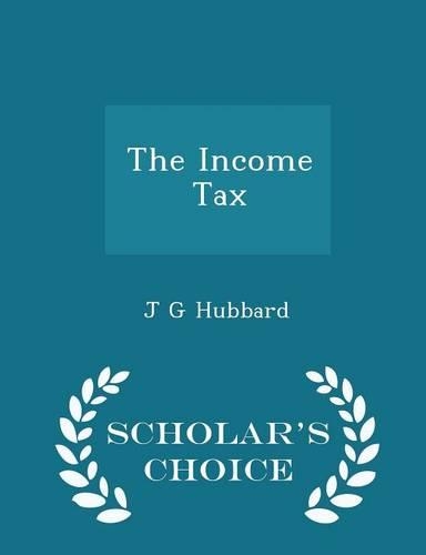 The Income Tax - Scholar's Choice Edition