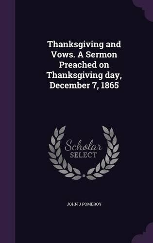 Thanksgiving and Vows. A Sermon Preached on Thanksgiving day, December 7, 1865
